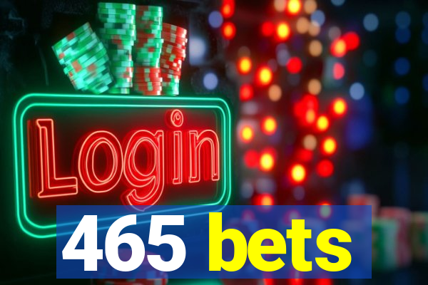 465 bets